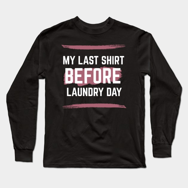 Last Shirt Before Laundry Day Long Sleeve T-Shirt by RIVEofficial